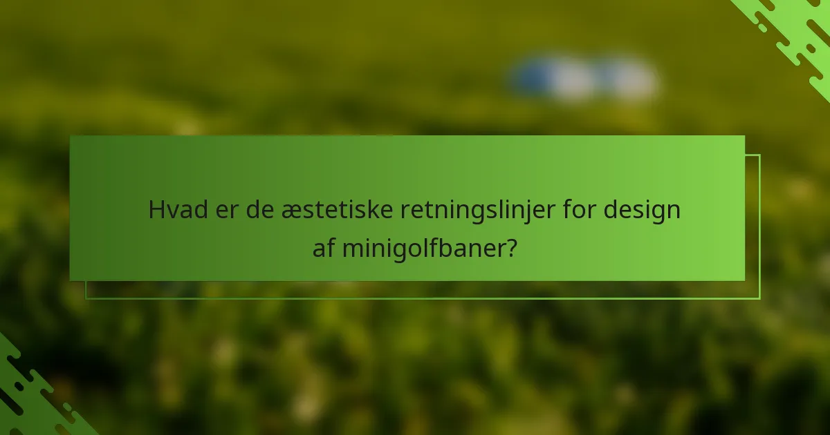Hvad er de æstetiske retningslinjer for design af minigolfbaner?