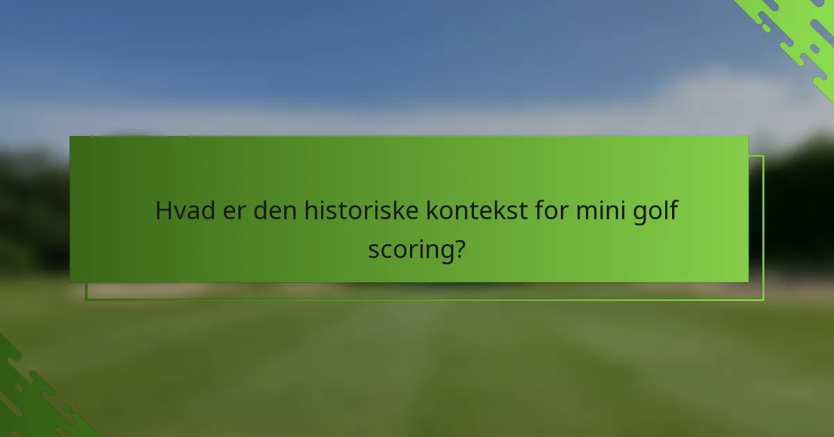 Hvad er den historiske kontekst for mini golf scoring?