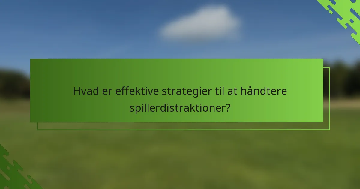 Hvad er effektive strategier til at håndtere spillerdistraktioner?