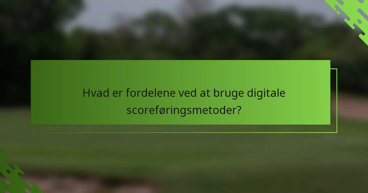 Hvad er fordelene ved at bruge digitale scoreføringsmetoder?