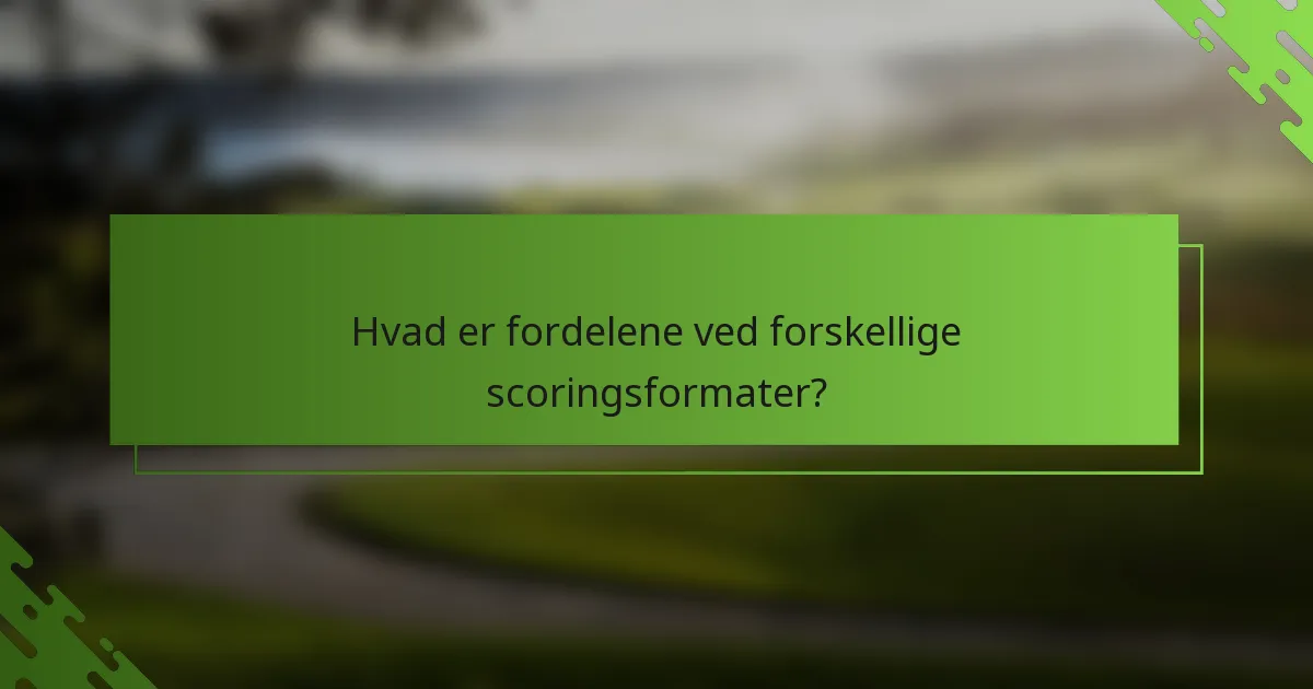 Hvad er fordelene ved forskellige scoringsformater?
