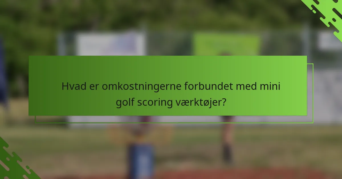 Hvad er omkostningerne forbundet med mini golf scoring værktøjer?