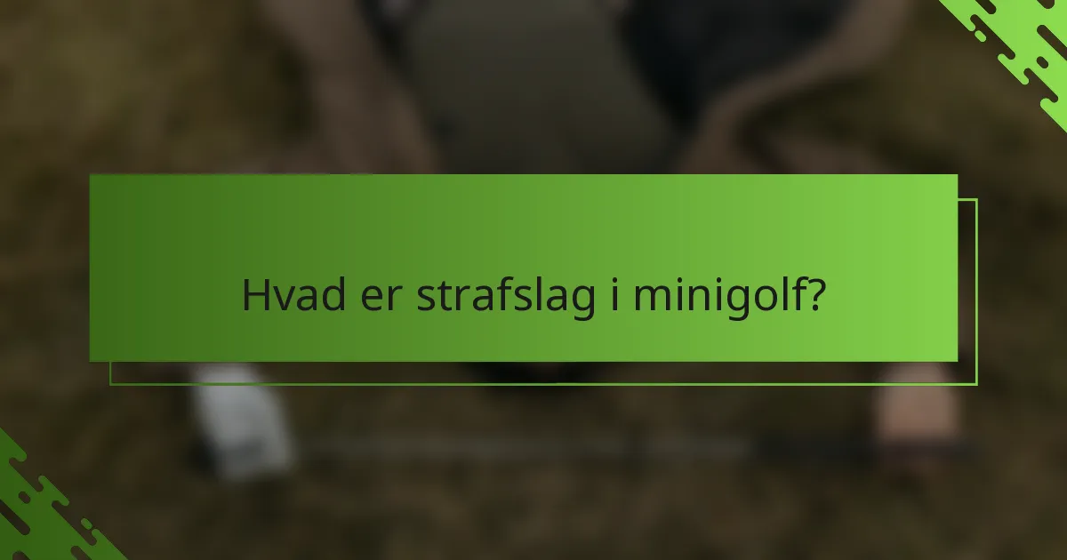 Hvad er strafslag i minigolf?