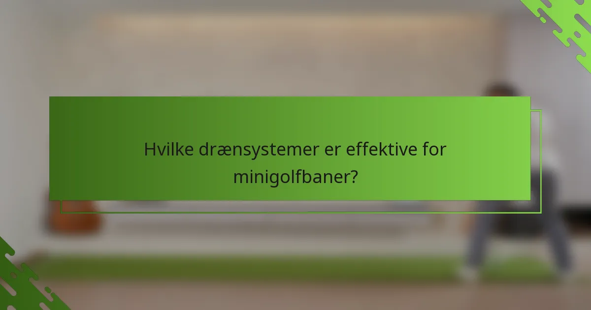 Hvilke drænsystemer er effektive for minigolfbaner?