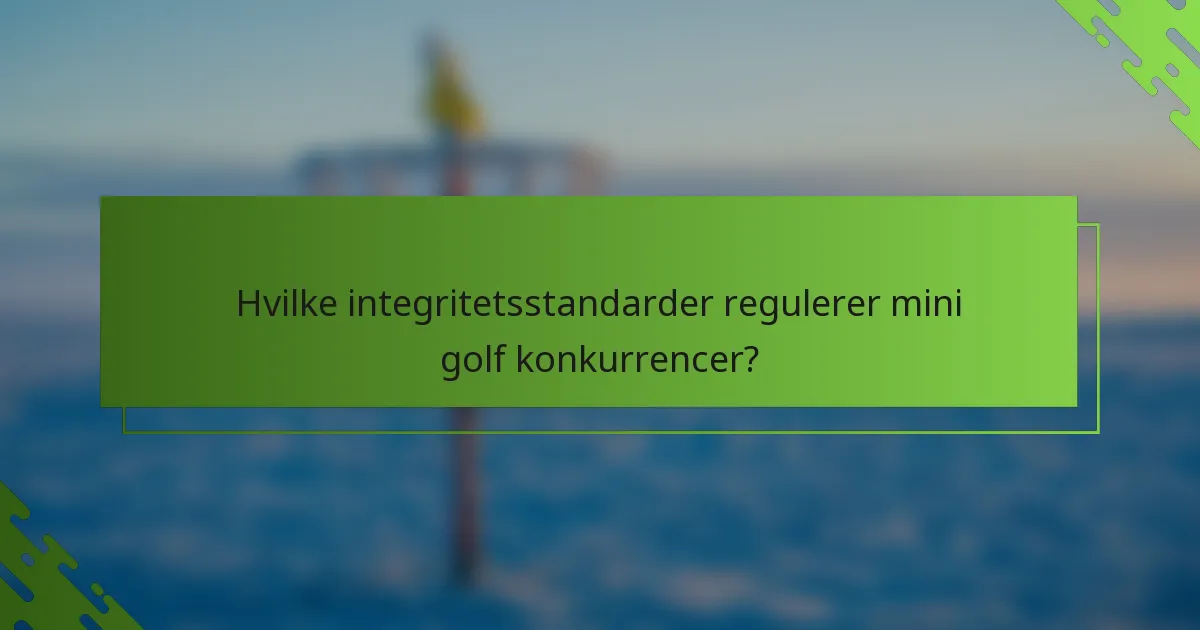 Hvilke integritetsstandarder regulerer mini golf konkurrencer?