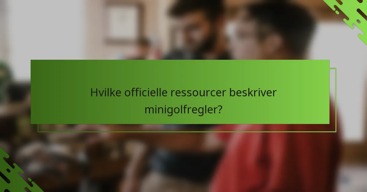 Hvilke officielle ressourcer beskriver minigolfregler?