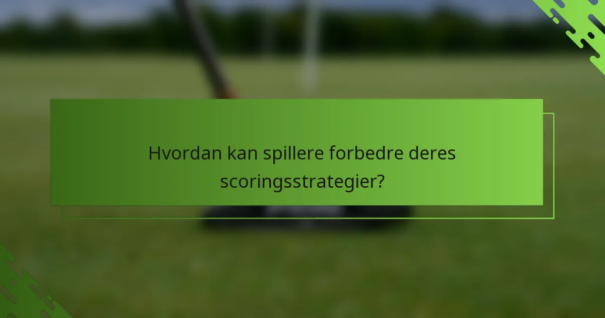 Hvordan kan spillere forbedre deres scoringsstrategier?