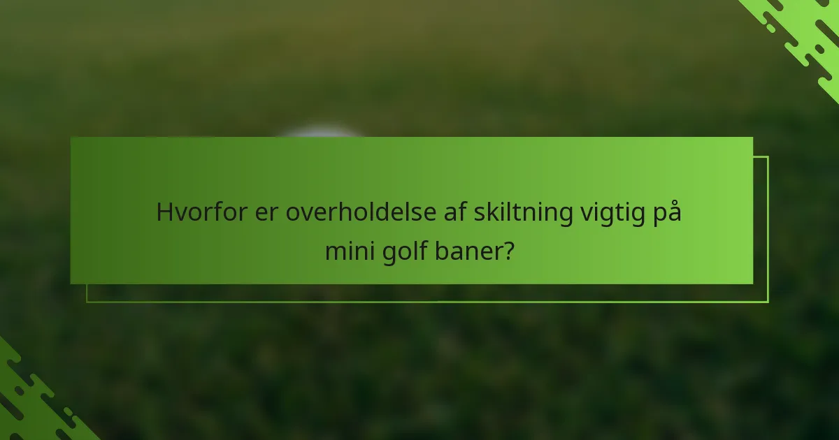 Hvorfor er overholdelse af skiltning vigtig på mini golf baner?